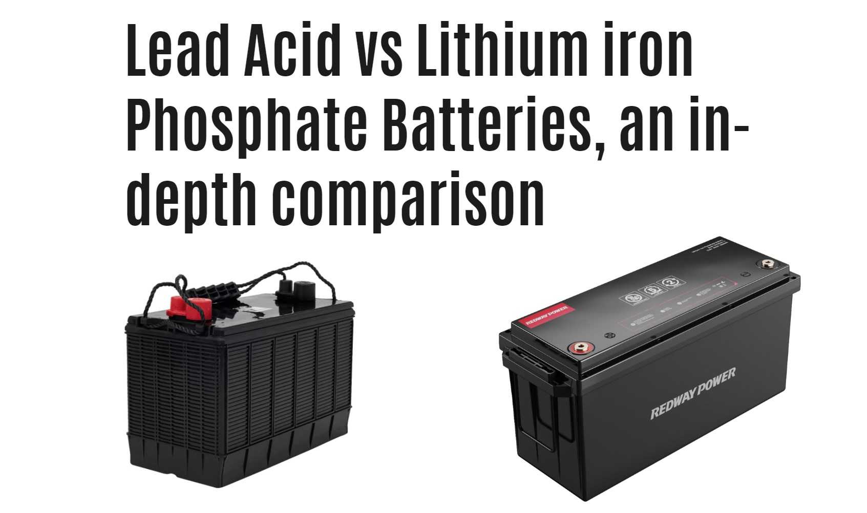 Lead Acid vs Lithium iron Phosphate Batteries, an in-depth comparison. lead-acid vs lifepo4 lfp