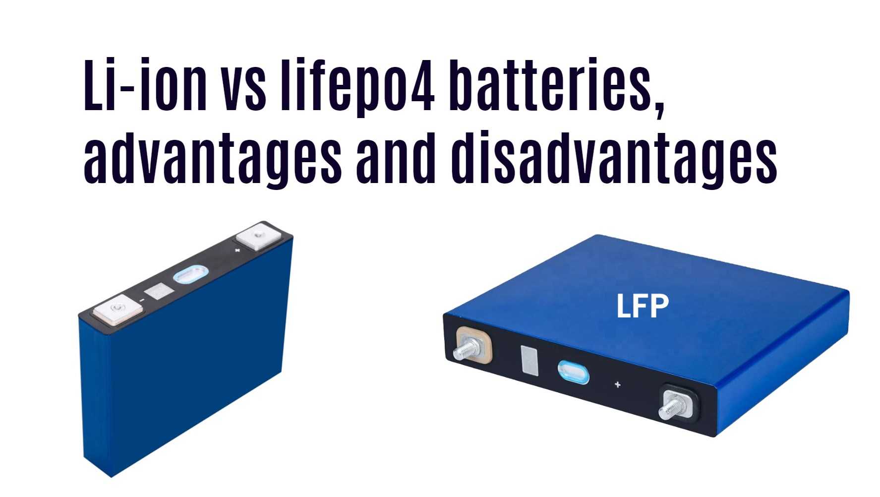 Li-ion vs lifepo4 batteries, advantages and disadvantages