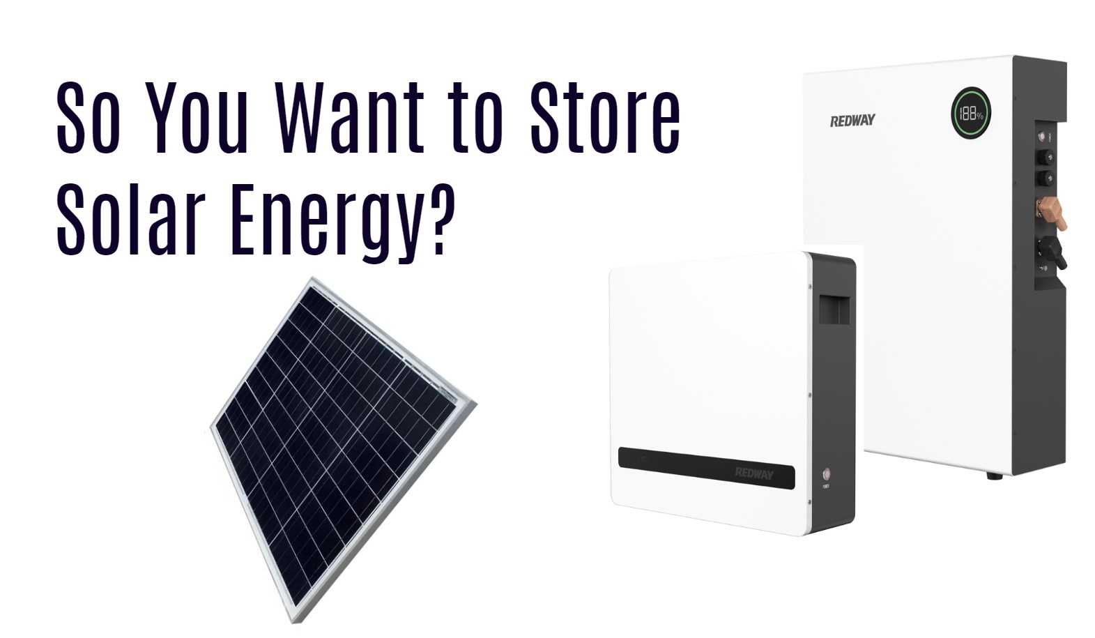 So You Want to Store Solar Energy? lithium battery oem factory redway. wall-mounted battery ess 2.5kwh 5kwh