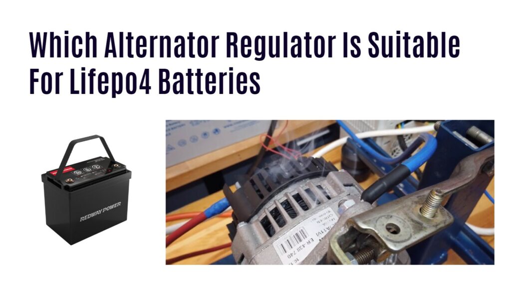 Which Alternator Regulator Is Suitable For Lifepo4 Batteries