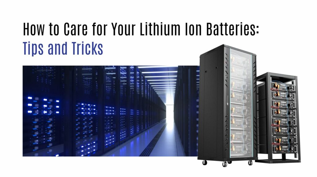 How to Care for Your Lithium Ion Batteries: Tips and Tricks. china top 1 server rack battery manufacturer factory oem odm snmp tacp app