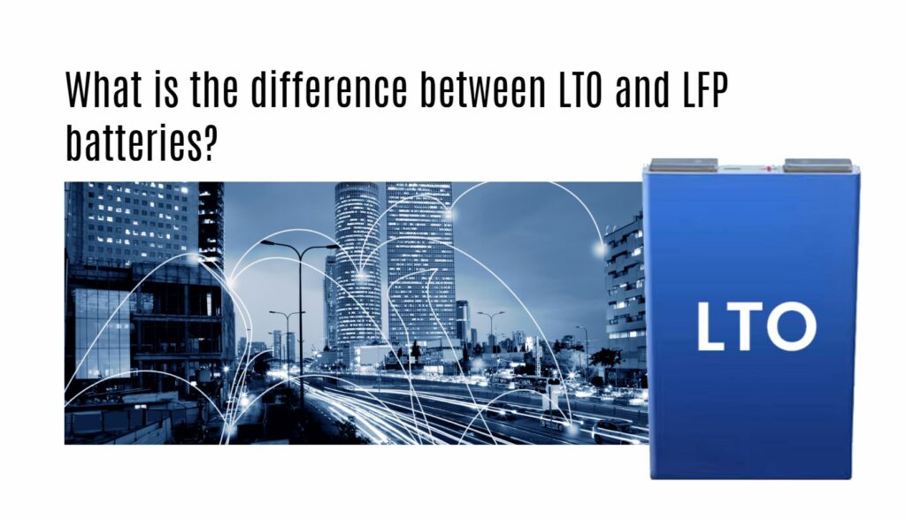 What is the difference between LTO and LFP batteries?