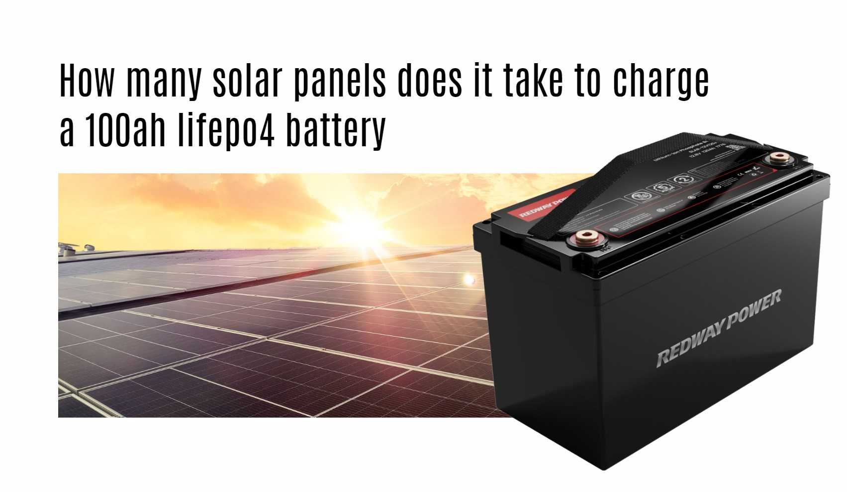 How many solar panels does it take to charge a 100ah lifepo4 battery. 12v 100ah lifepo4 battery factory oem rv marine