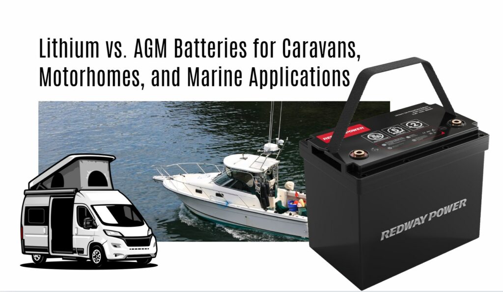 Lithium vs. AGM Batteries for Caravans, Motorhomes, and Marine Applications. 12v 100ah rv lithium battery factory oem self-heating marine boat