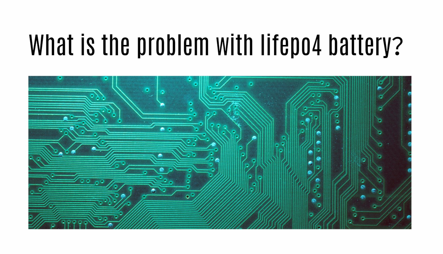 What is the problem with lifepo4 battery?