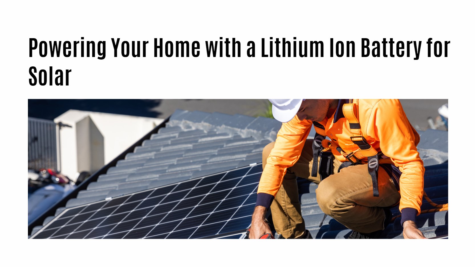 Powering Your Home with a Lithium Ion Battery for Solar