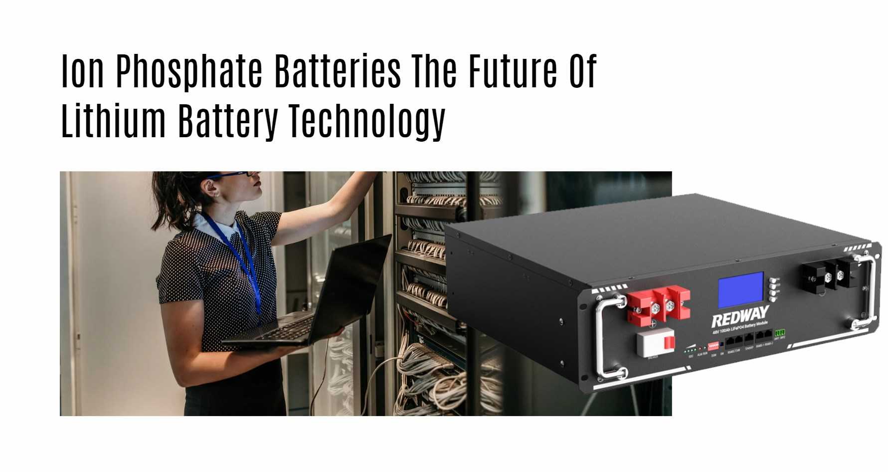 Ion Phosphate Batteries The Future Of Lithium Battery Technology. server rack battery factory manufacturer oem 48v 100ah