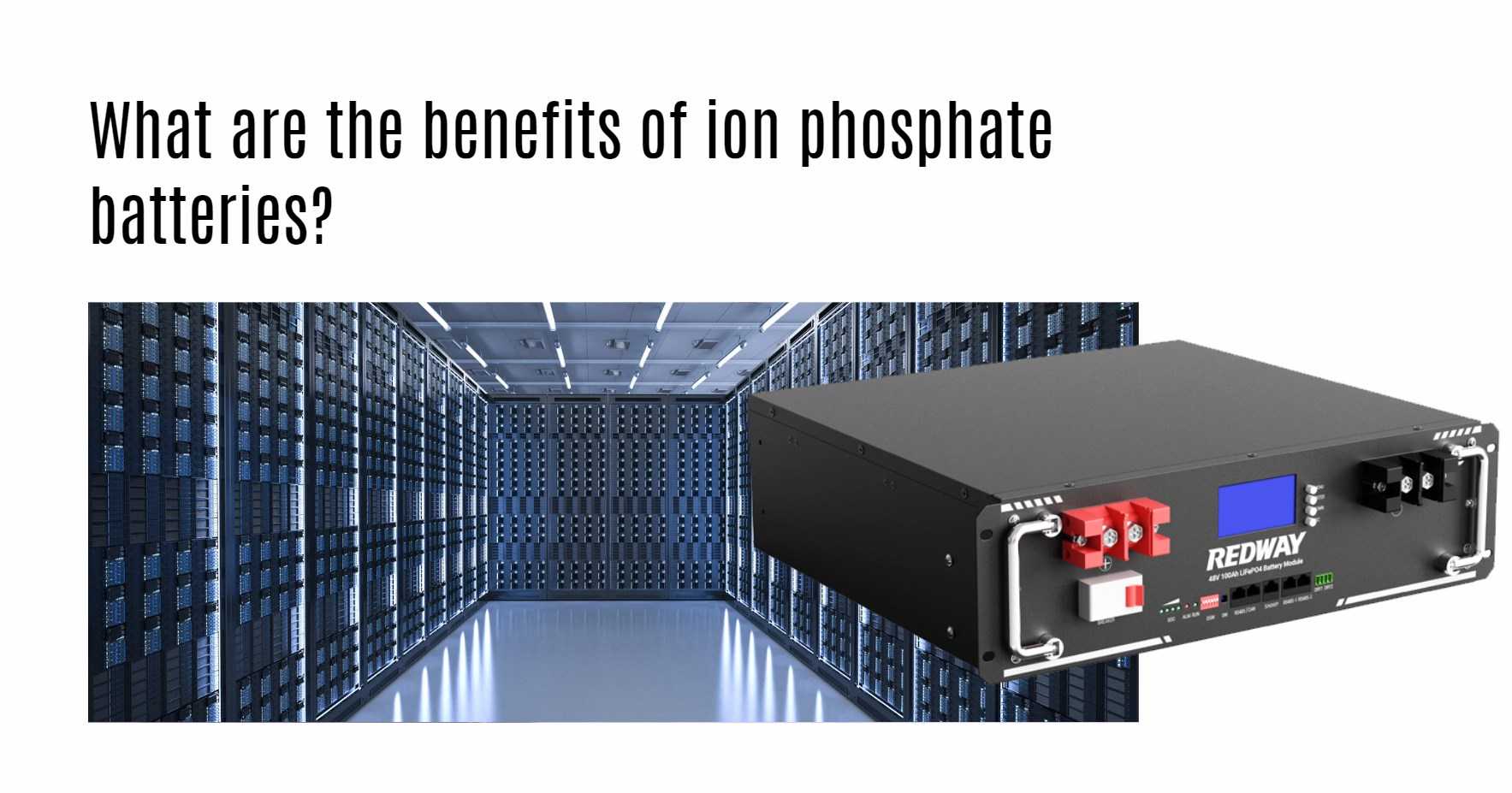 What are the benefits of ion phosphate batteries? server rack battery factory manufacturer oem 48v 100ah