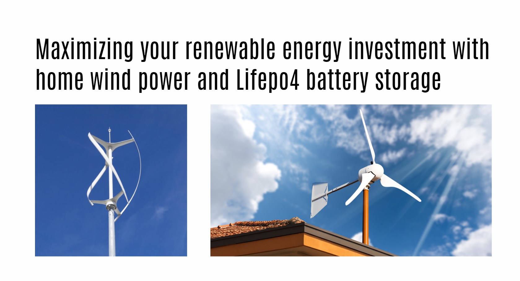 Maximizing your renewable energy investment with home wind power and Lifepo4 battery storage