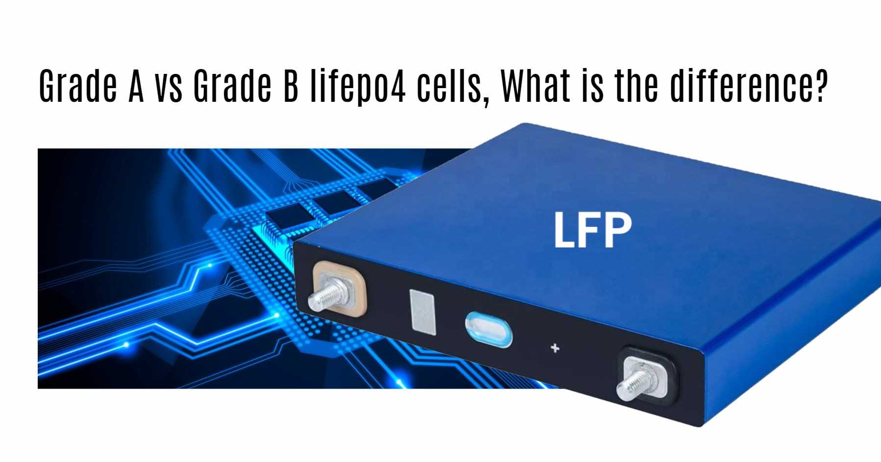 Grade A vs Grade B lifepo4 cells, What is the difference?