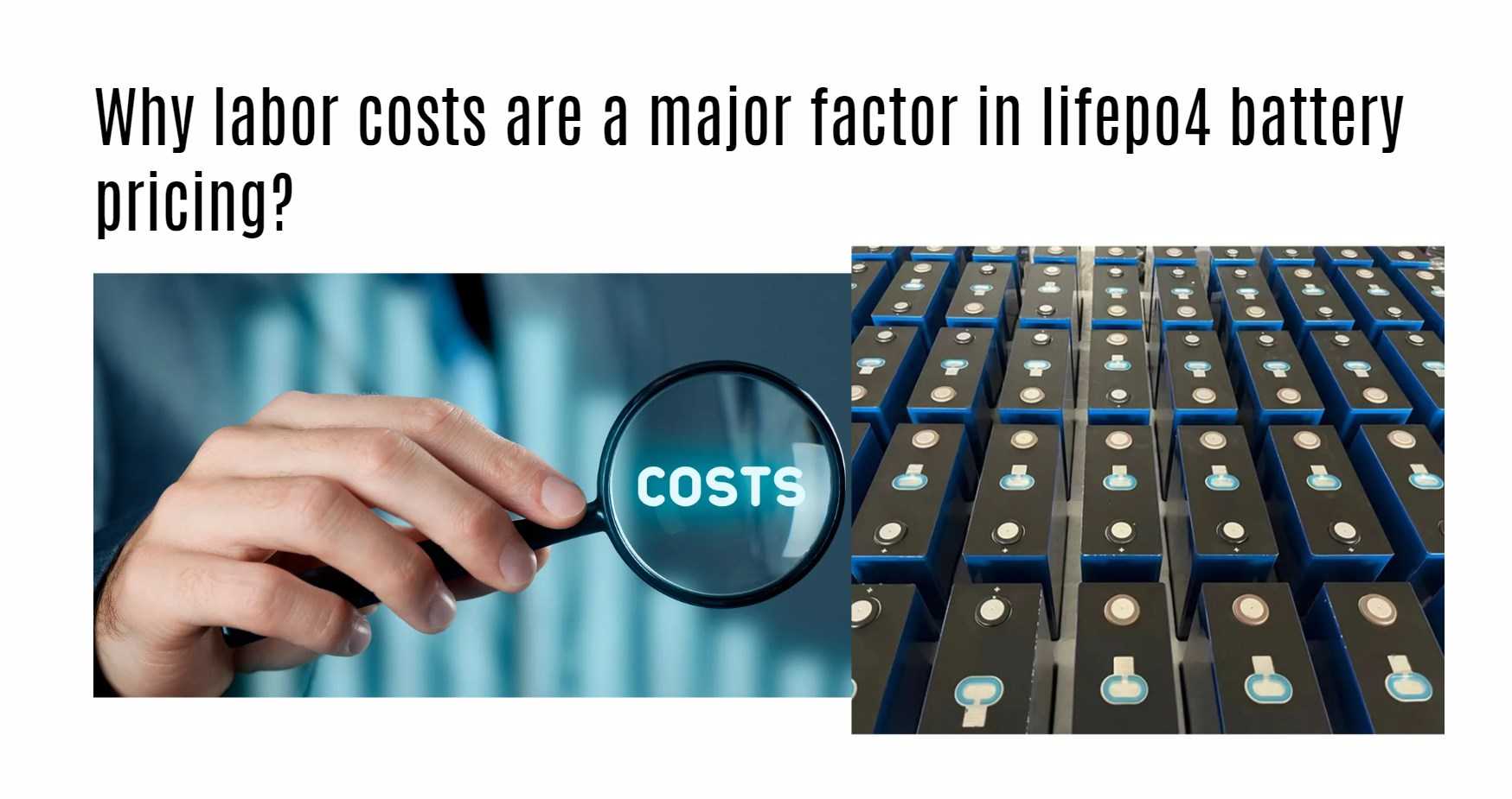 Why labor costs are a major factor in lifepo4 battery pricing?