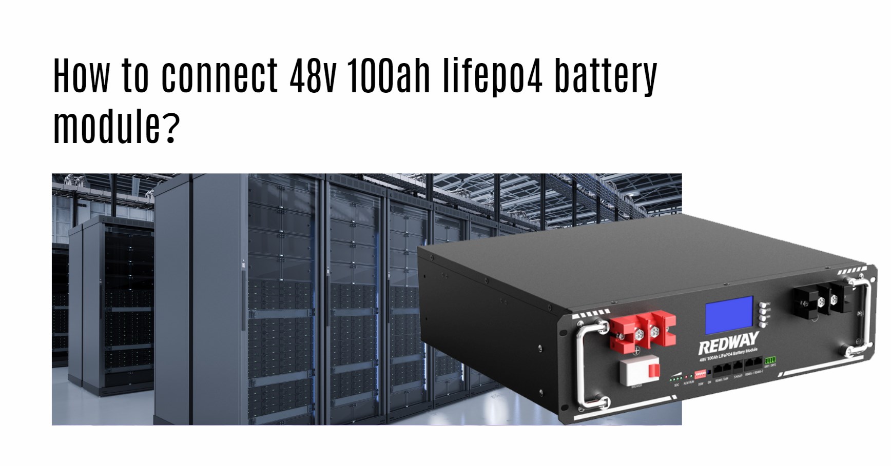 How to connect 48v 100ah lifepo4 battery module? 48v 100ah server rack battery factory oem manufacturer 48v 50ah