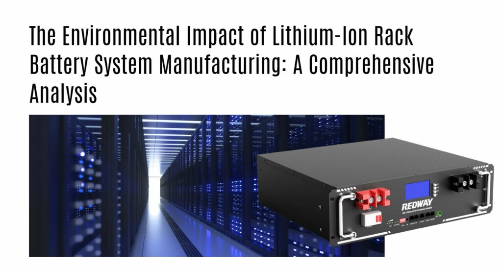 The Environmental Impact of Lithium-Ion Rack Battery System Manufacturing. 48v 100ah server rack battery factory oem manufacturer 48v 50ah