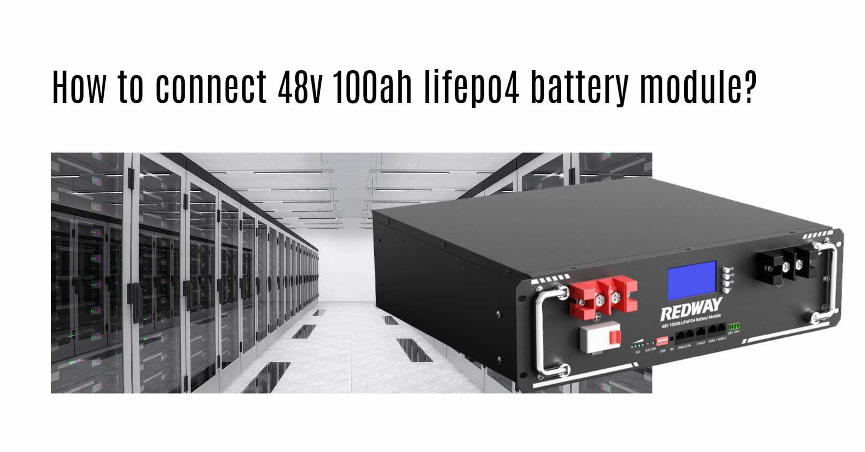 How to connect 48v 100ah lifepo4 battery module? 48v 100ah server rack battery factory oem manufacturer 48v 50ah