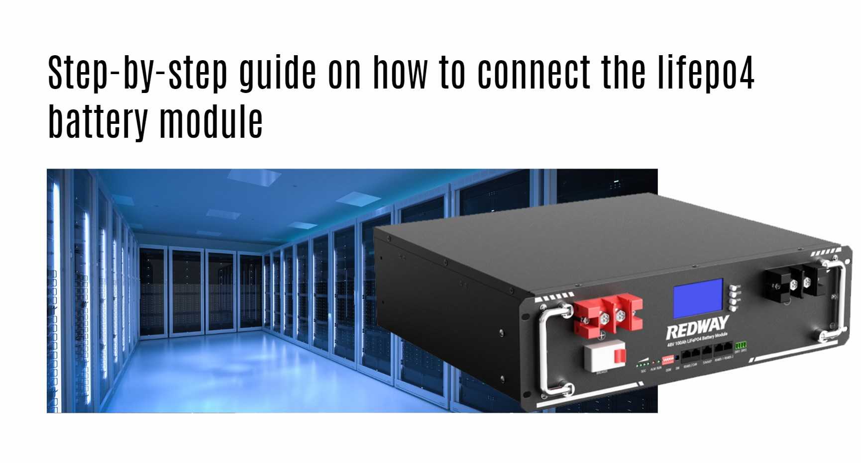 Step-by-step guide on how to connect the lifepo4 battery module. 48v 100ah server rack battery factory oem manufacturer 48v 50ah