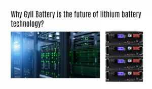 Why Gyll Battery is the future of lithium battery technology?