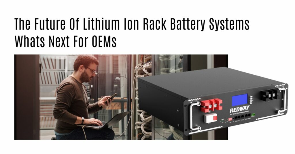 The Future Of Lithium Ion Rack Battery Systems Whats Next For OEMs. server rack battery factory oem manufacturer 48v 100ah