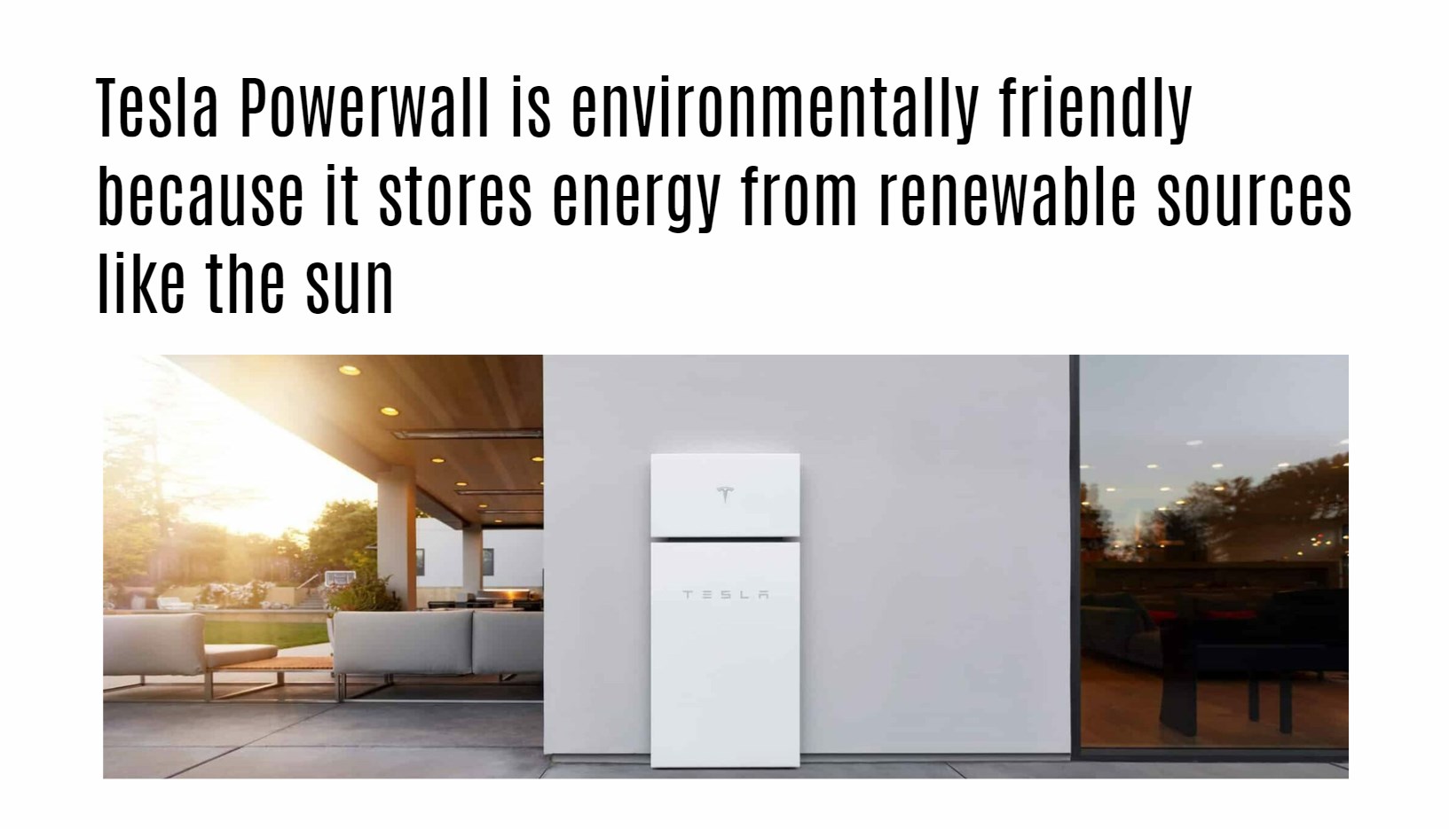 Tesla Powerwall is environmentally friendly because it stores energy from renewable sources like the sun