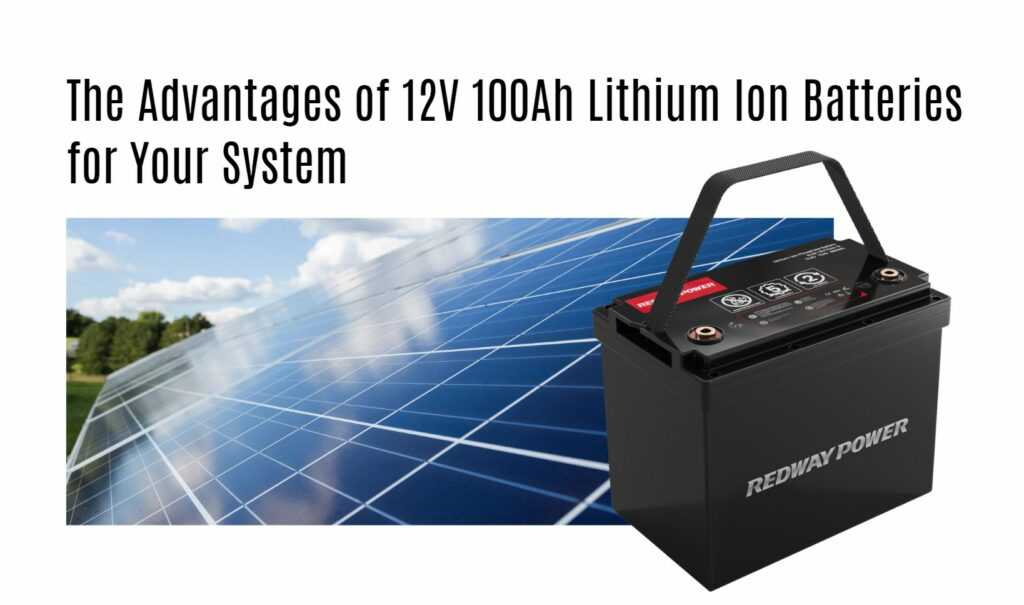 The Advantages of 12v 100ah Lithium Ion Batteries for Your System. 12v 100ah rv lithium battery factory oem manufacturer