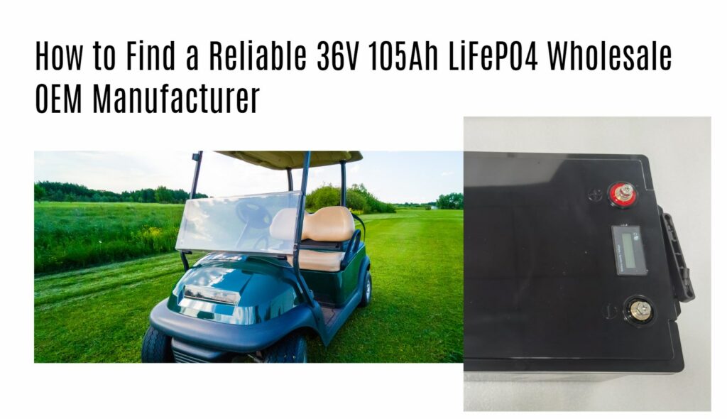 How to Find a Reliable 36V 105Ah LiFePO4 Wholesale OEM Manufacturer. 36v 100ah golf cart lithium battery manufacturer oem factory redway