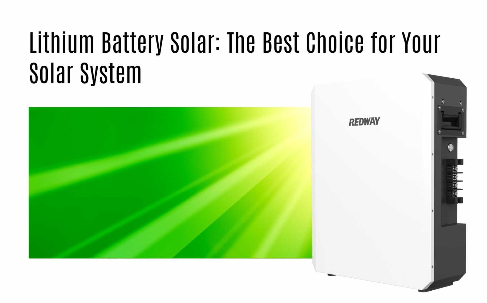 Lithium Battery Solar: The Best Choice for Your Solar System