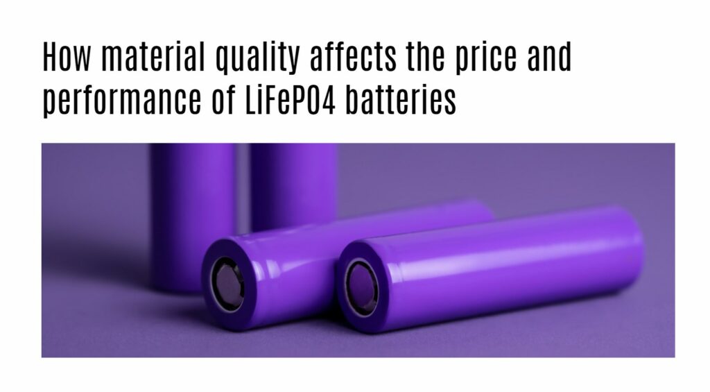 How material quality affects the price and performance of LiFePO4 batteries