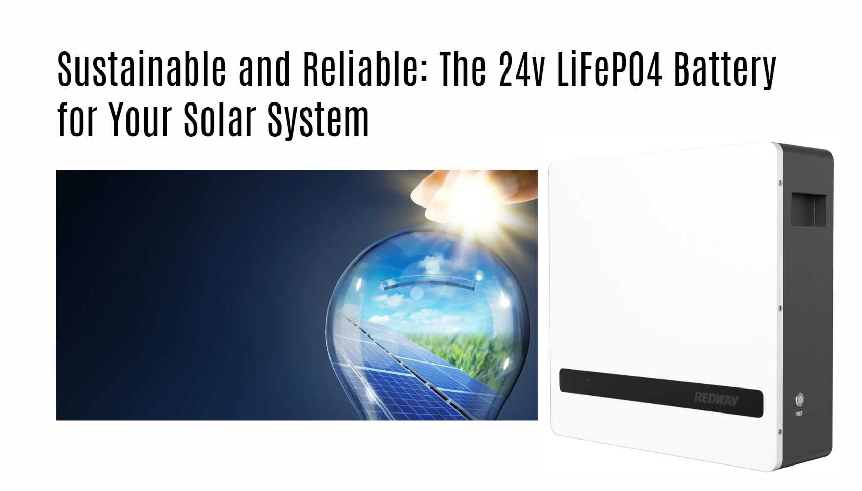 Sustainable and Reliable: The 24v LiFePO4 Battery for Your Solar System