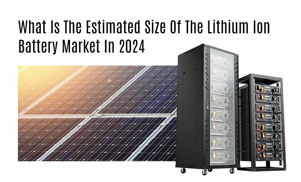 What Is The Estimated Size Of The Lithium Ion Battery Market In 2024