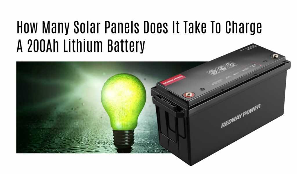 How Many Solar Panels Does It Take To Charge A 200Ah Lithium Battery. 24v 200ah lifepo4 battery factory manufacturer oem redway