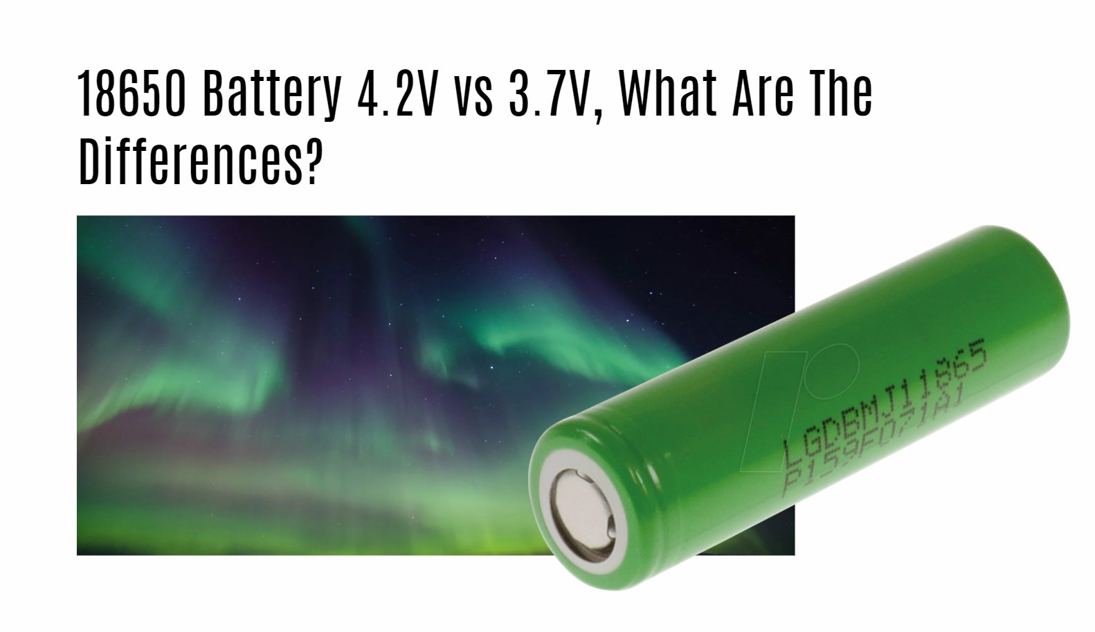 18650 Battery 4.2V vs 3.7V, What Are The Differences?