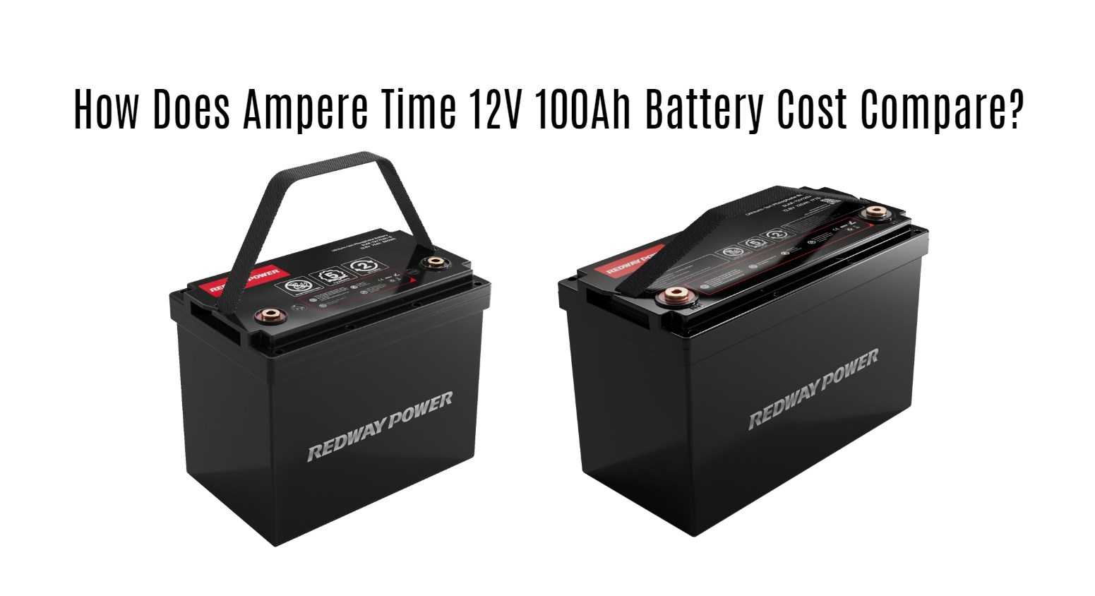 How Does Ampere Time 12V 100Ah Battery Cost Compare?