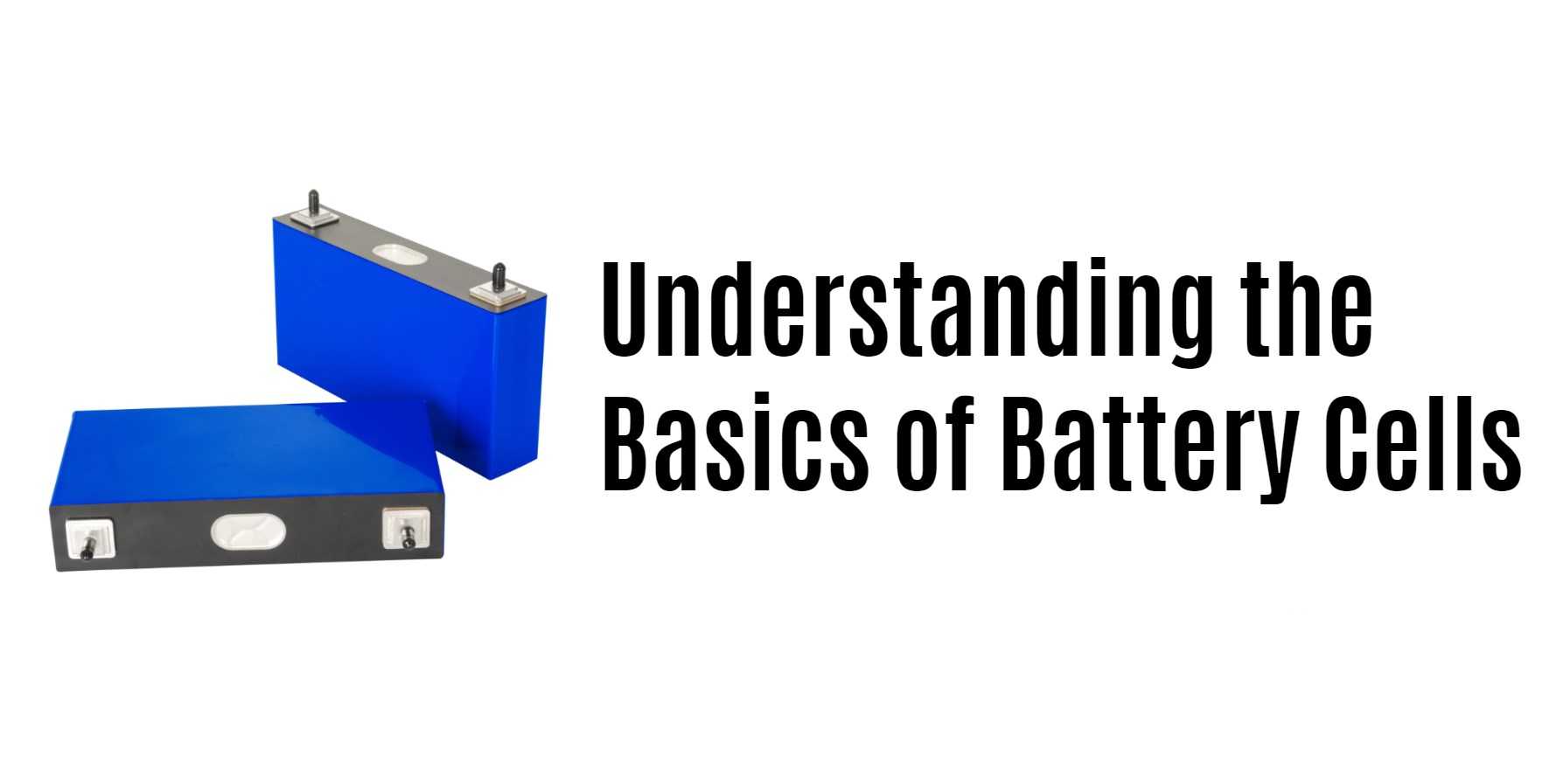 Understanding the Basics of Battery Cells