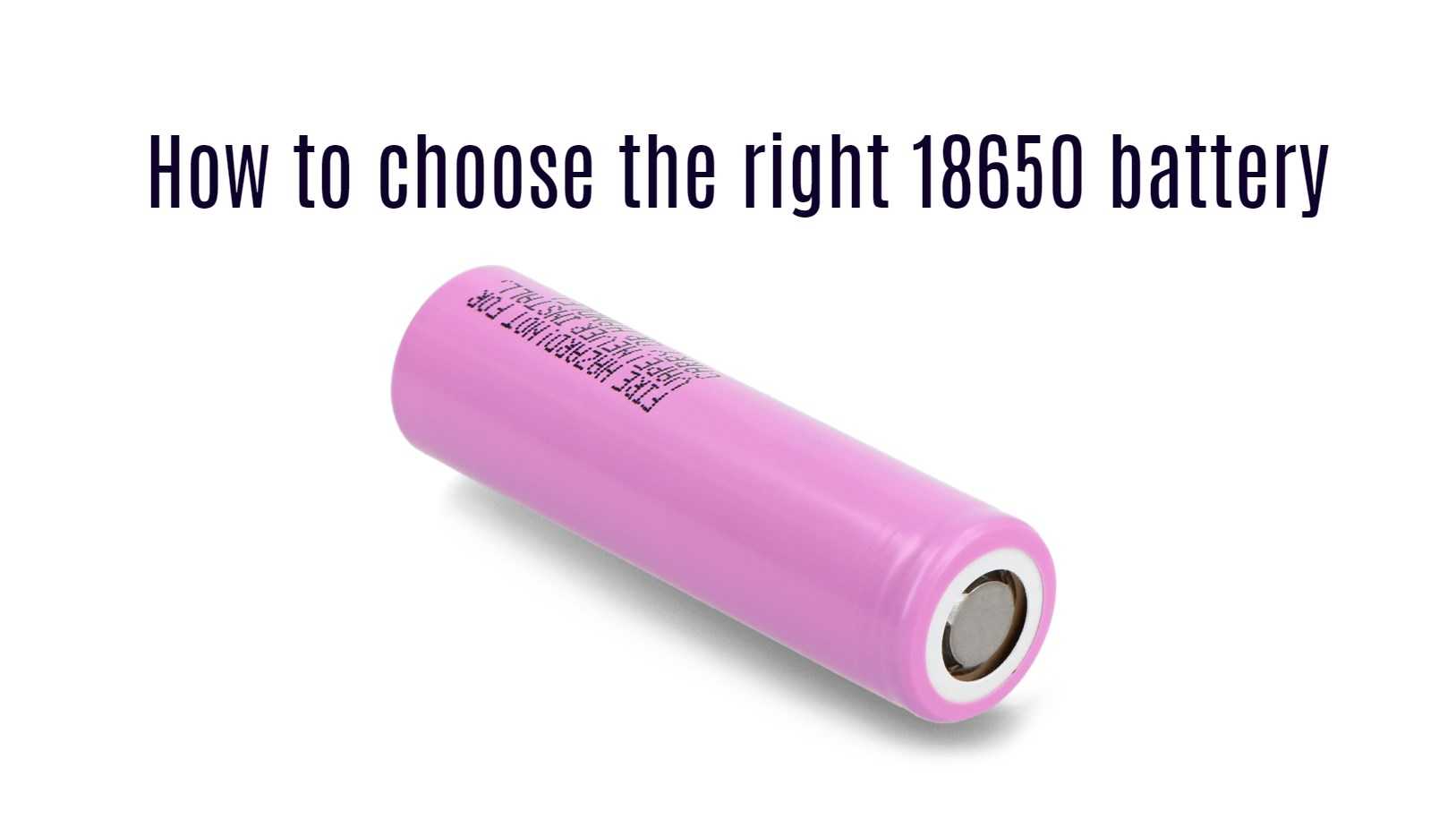 How to choose the right 18650 battery