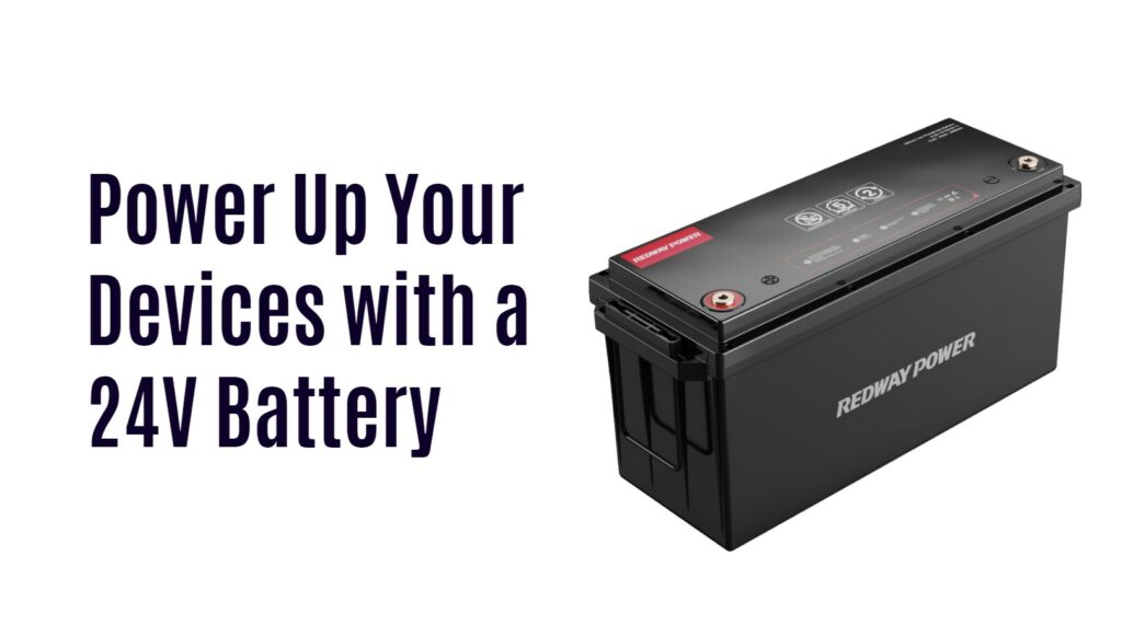 Power Up Your Devices with a 24V Battery. 24v 100ah lifepo4 battery. 24v 200ah lifepo4 battery factory oem