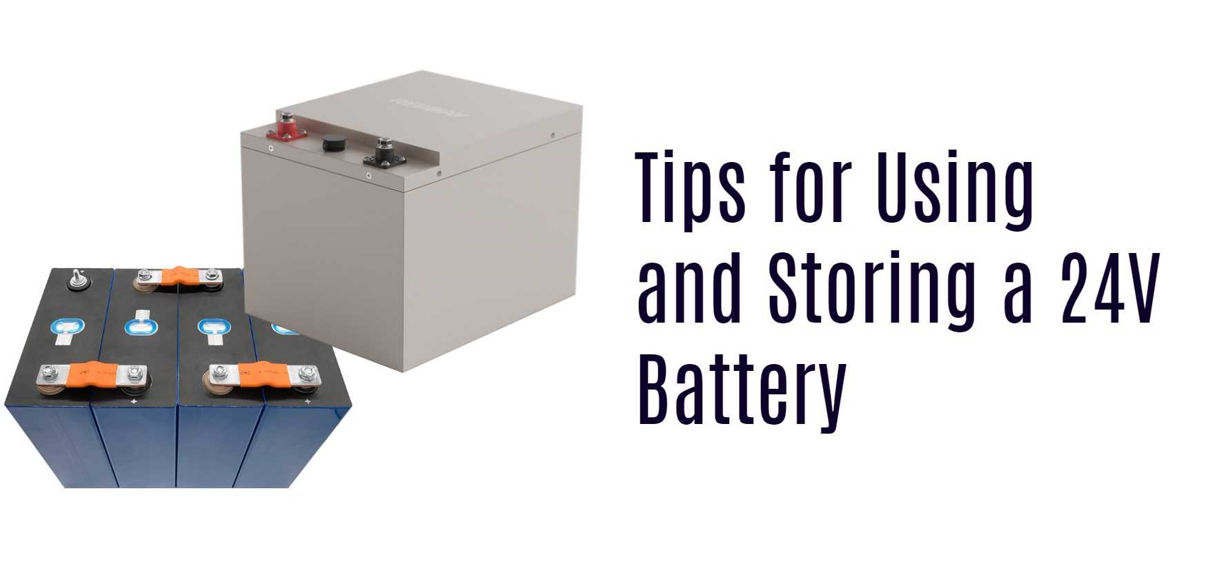 Tips for Using and Storing a 24V Battery