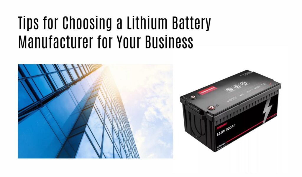 Tips for Choosing a Lithium Battery Manufacturer for Your Business. 12v 300ah lithium battery factory oem rv marine