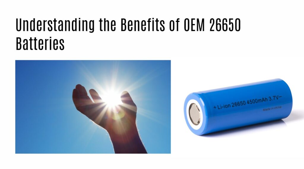 Understanding the Benefits of OEM 26650 Batteries
