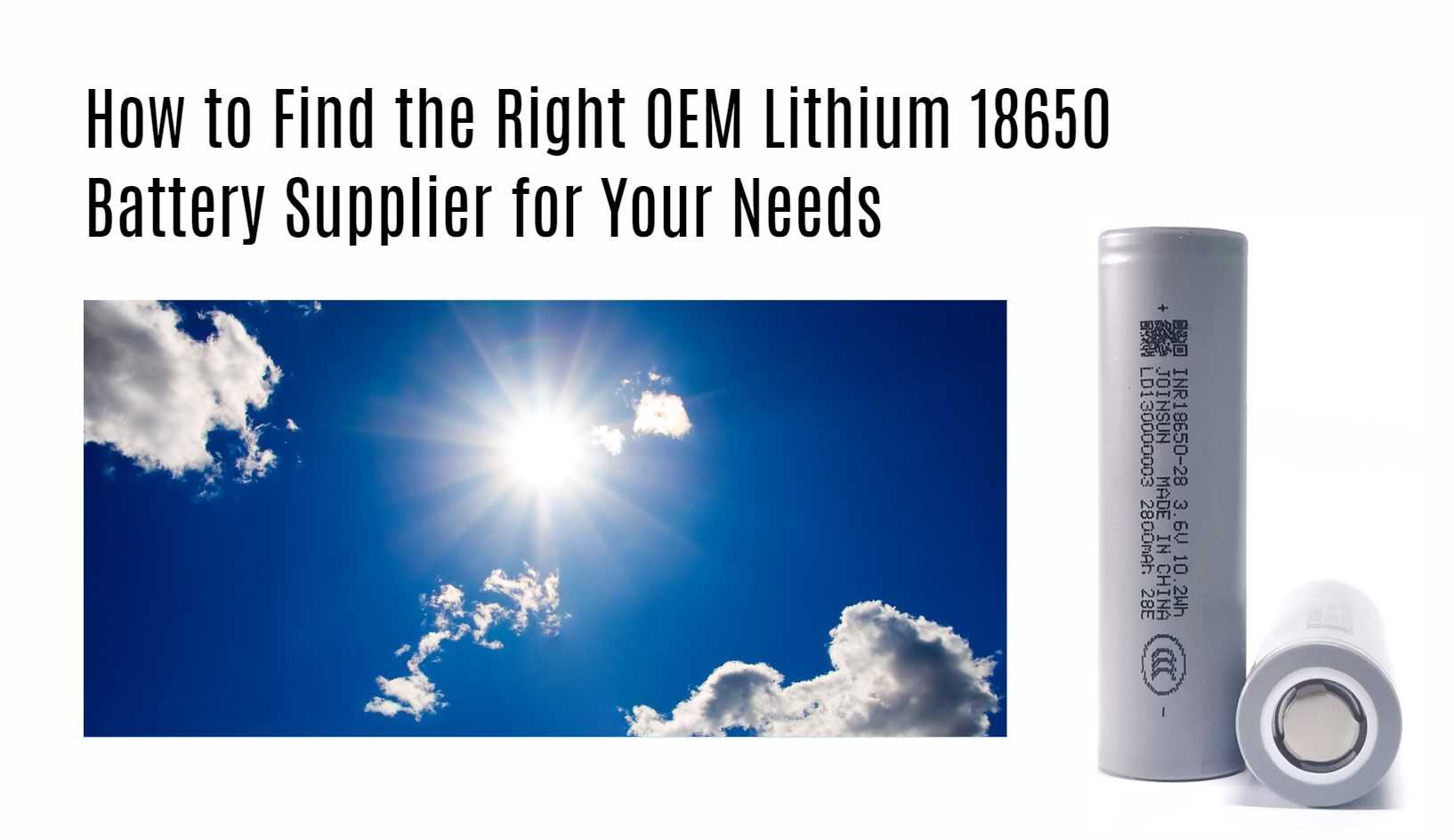 How to Find the Right OEM Lithium 18650 Battery Supplier for Your Needs. joinsun 18650 factory manufacturer