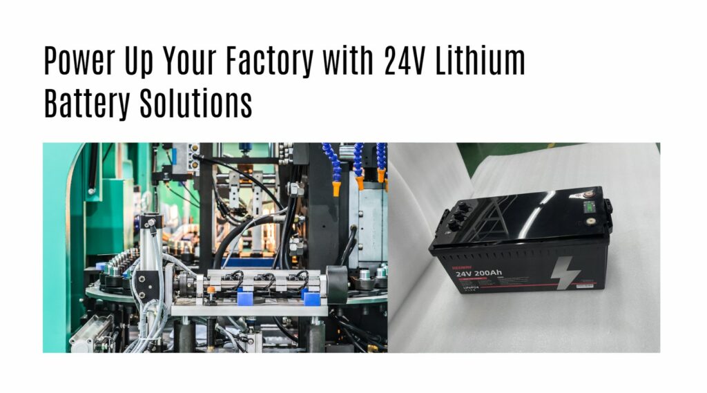 Power Up Your Factory with 24V Lithium Battery Solutions. 24v 200ah lifepo4 battery factory oem