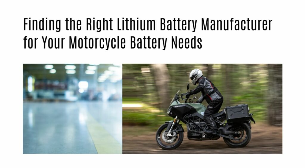 Finding the Right Lithium Battery Manufacturer for Your Motorcycle Battery Needs