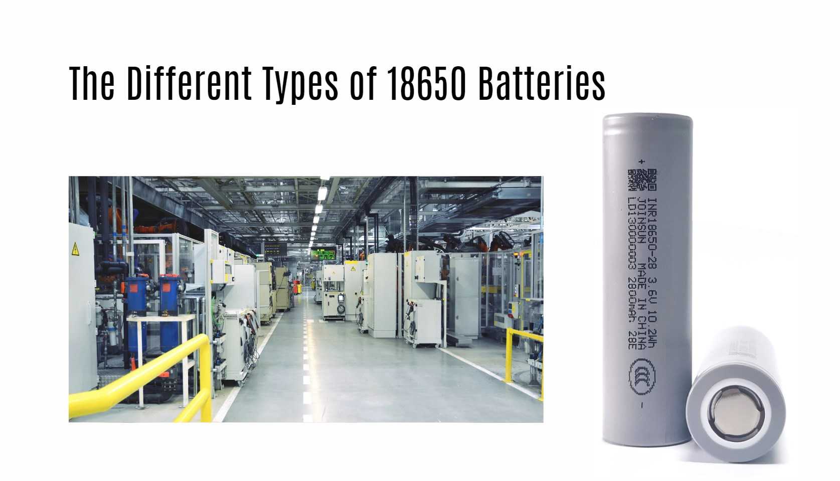 The Different Types of 18650 Batteries. joinsun 18650 factory manufacturer