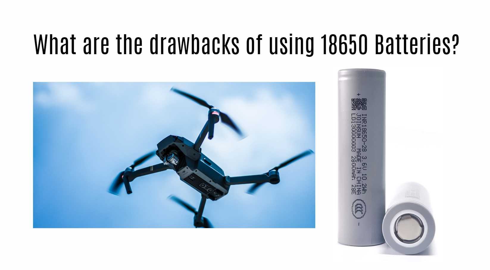 What are the drawbacks of using 18650 Batteries? joinsun 18650 factory manufacturer