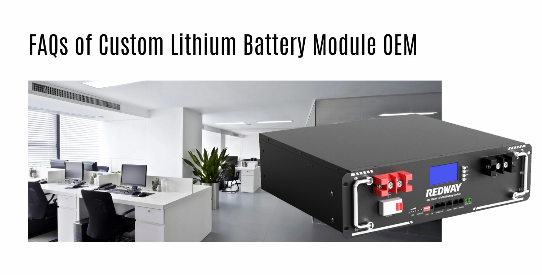 FAQs of Custom Lithium Battery Module OEM. server rack battery factory oem manufacturer 48v 100ah