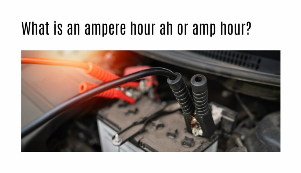 What is an ampere hour ah or amp hour?