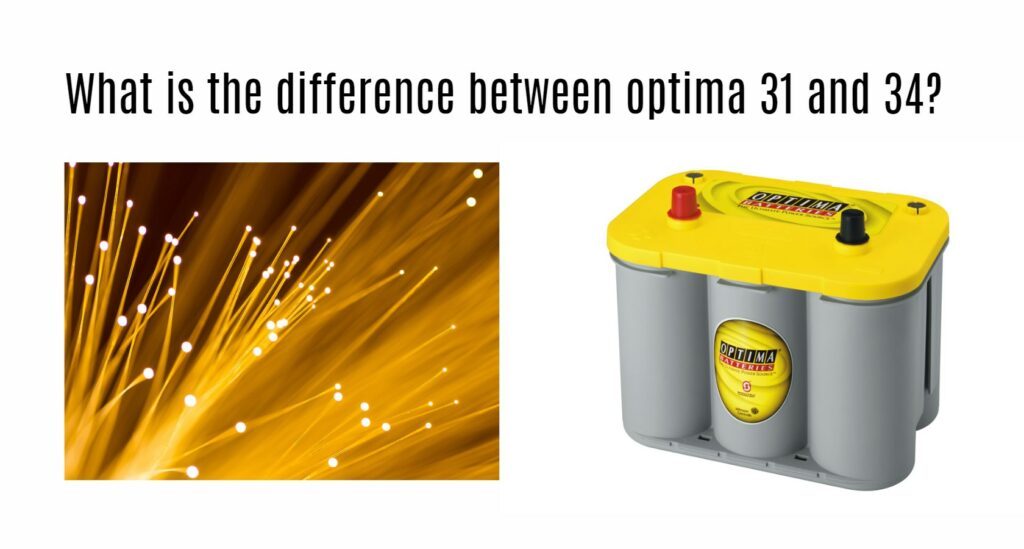 What is the difference between optima 31 and 34?
