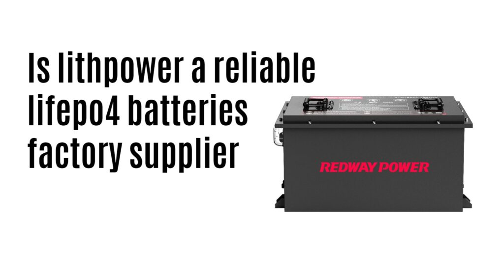Is lithpower a reliable lifepo4 batteries factory supplier, 48v 100ah golf cart lithium battery oem