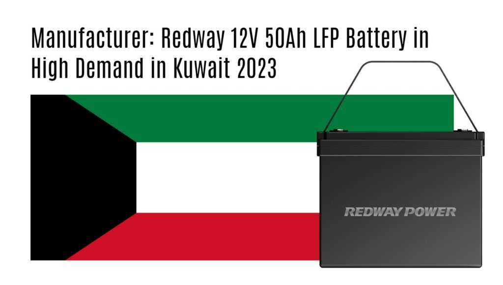 Manufacturer: Redway 12V 50Ah LFP Battery in High Demand in Kuwait 2023