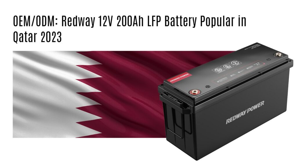 OEM/ODM: Redway 12V 200Ah LFP Battery Popular in Qatar 2023