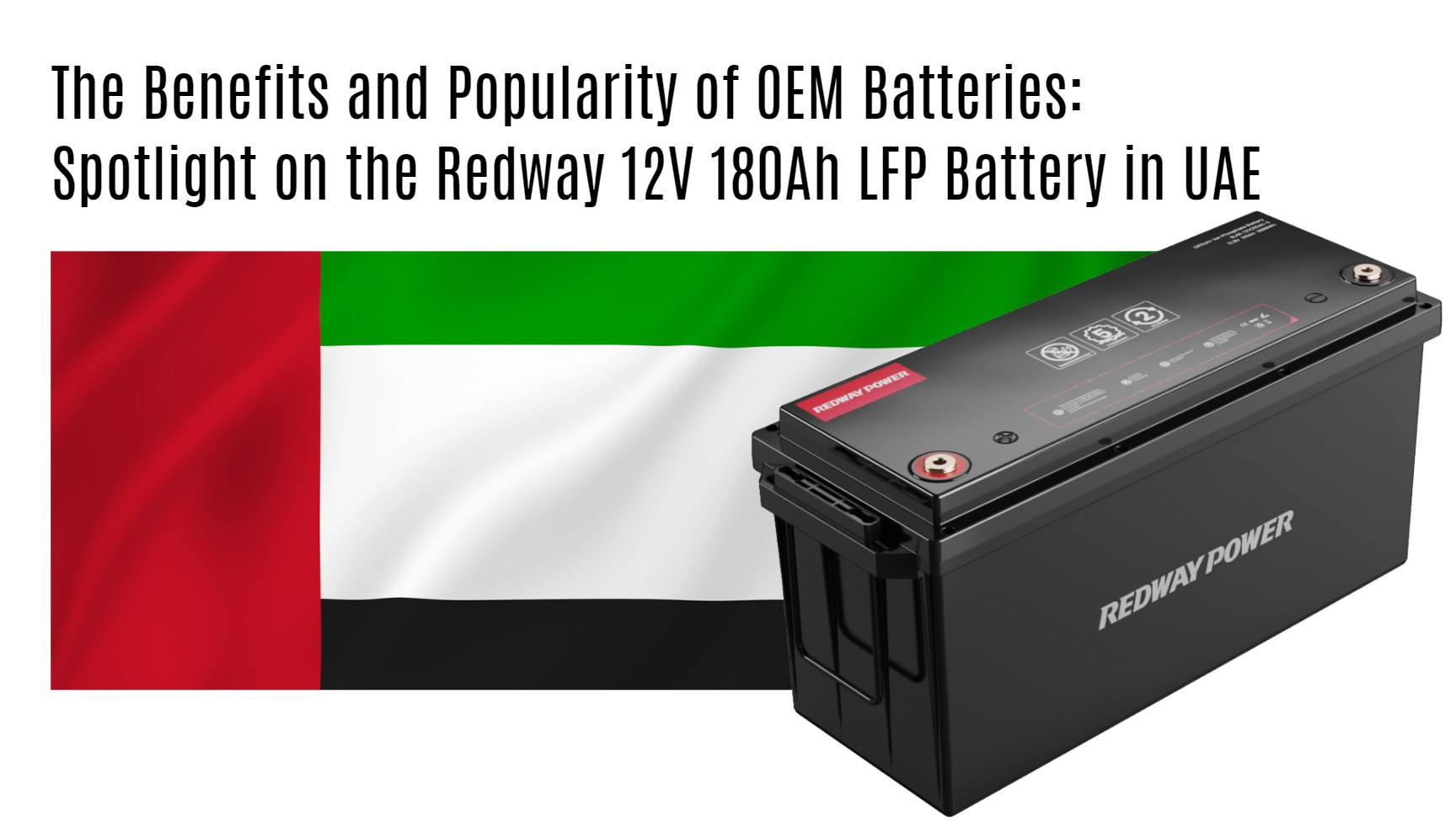 The Benefits and Popularity of OEM Batteries: Spotlight on the Redway 12V 180Ah LFP Battery in UAE