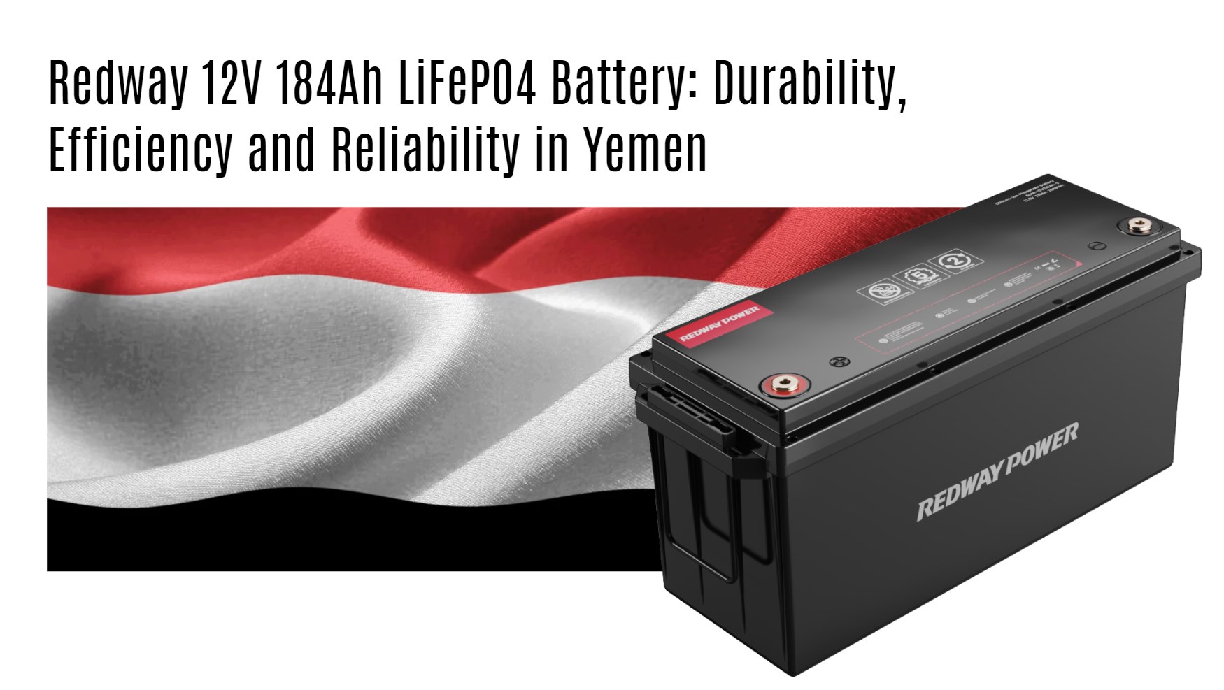 Redway 12V 184Ah LiFePO4 Battery: Durability, Efficiency and Reliability in Yemen